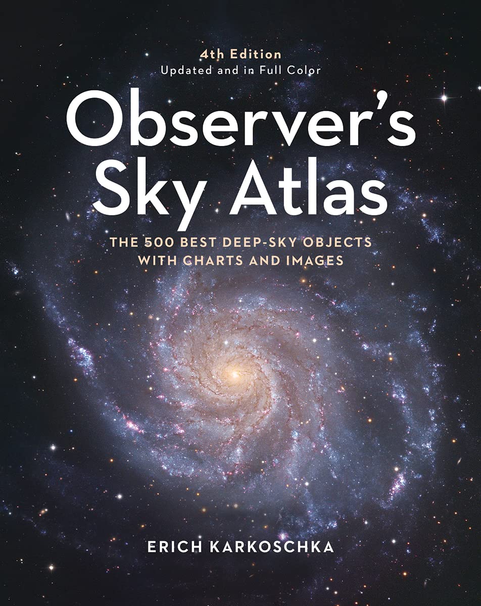 Observer's Sky Atlas: The 500 Best Deep-Sky Objects With Charts and Images